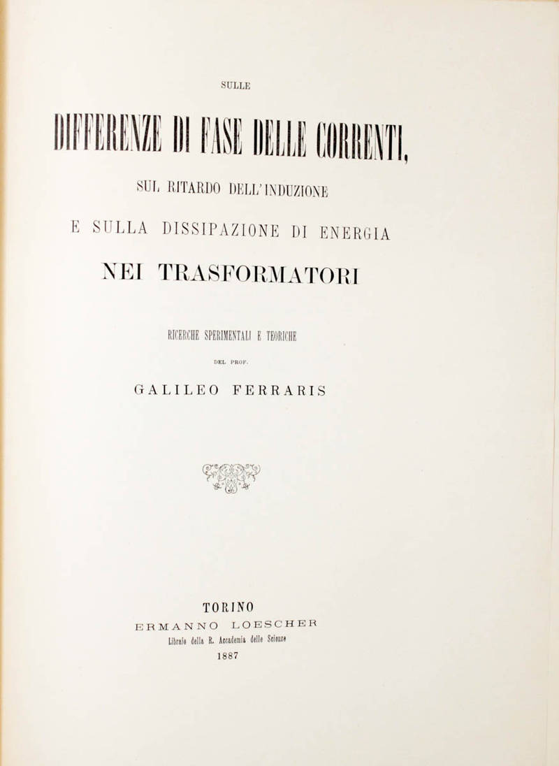 Sulle differenze di fase delle correnti, sul ritardo dell'induzione e sulla dissipazione di energia nei trasformatori. Ricerche sperimentali e teoriche.