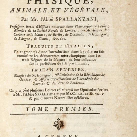 Opusculae de Physique animale et végétale...Traduits de l'Italien..., par Jean Senebier...On y a joint plusieurs Lettres rélatives à ces Opuscules écrites à Mr. Abbé Spallanzani par Mr. Charles Bonnet, & par d'autres Naturaliste célèbres.