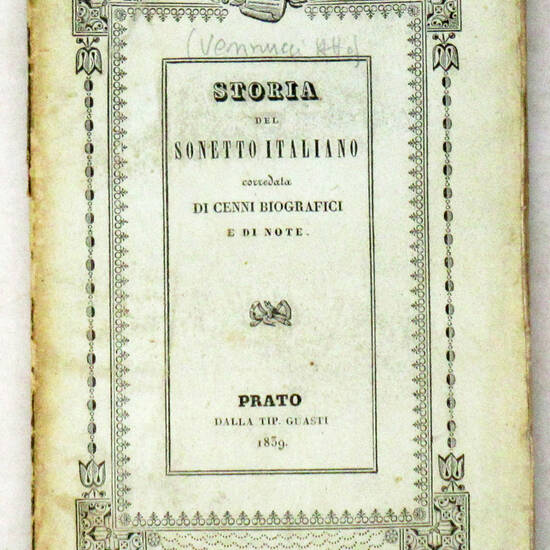 Storia del sonetto italiano corredata di cenni biografici e di note storiche, critiche e filologiche. Storia del sonetto italiano corredata di cenni biografici e di note storiche, critiche e filologiche.