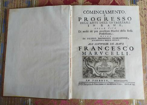 Cominciamento e Progresso dell'Arte dell'Intagliare in Rame, colle Vite di molti de' più eccellenti Maestri della stessa Professione. Opera di Filippo Baldinucci fiorentino, Accademico della Crusca. All'Illustriss. Sig. Abate Francesco Marucelli. ( Segu Cominciamento e Progresso dell'Arte dell'Intagliare in Rame, colle Vite di molti de' più eccellenti Maestri della stessa Professione. Opera di Filippo Baldinucci fiorentino, Accademico della Crusca. All'Illustriss. Sig. Abate Francesco Marucelli. ( Segu