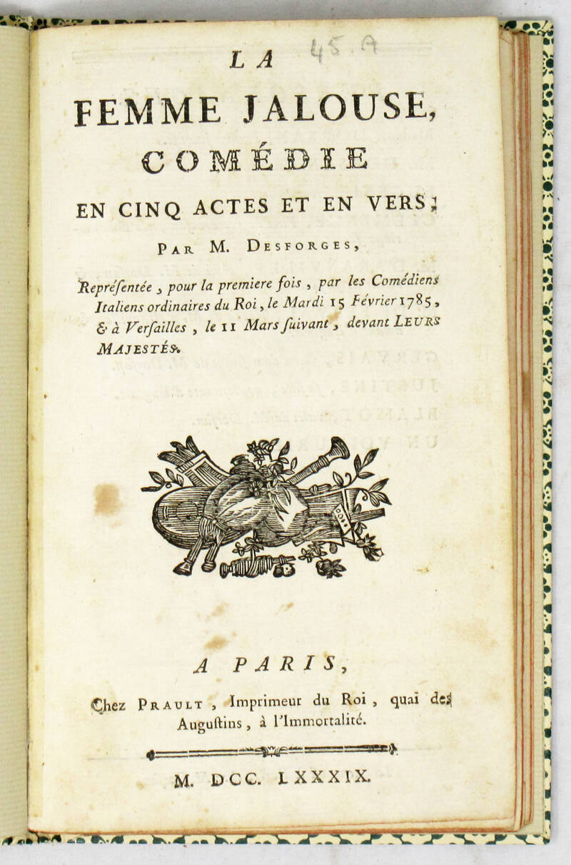 La femme jalouse. Comédie en cinq actes et en vers, représenté, pour la premier fois, par les Comédiens Italiens ordinaires du Roi, le Mardi 15 Février 1785, et à Versailles, le 11 Mars suivant...