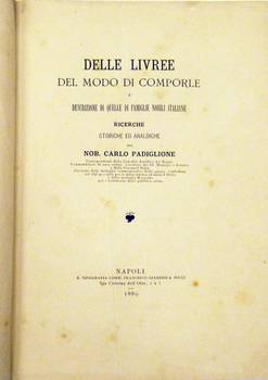 Delle livree, del modo di comporle e descrizione di quelle famiglie nobili italiane. Ricerche storiche ed araldiche.