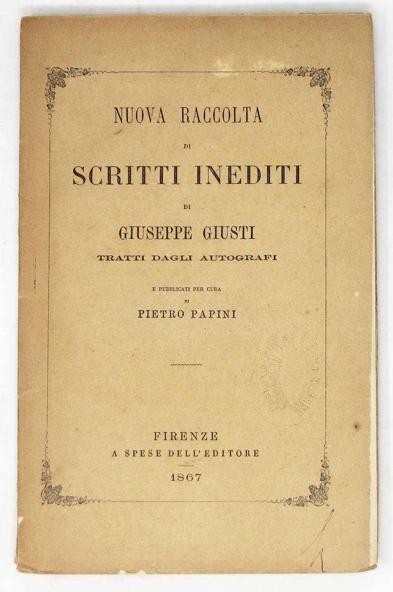 Nuova Raccolta di Scritti Inediti, tratti dagli autografi e pubblicati per cura di Pietro Papini. Nuova Raccolta di Scritti Inediti, tratti dagli autografi e pubblicati per cura di Pietro Papini.