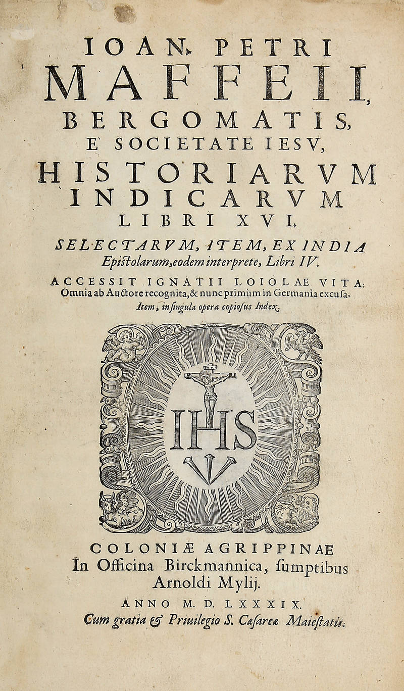 Historiarum Indicarum Libri XVI. Selectarum, item, ex India, Epistolarum...Libri IV. Accessit Ignatii Loiolae Vita...