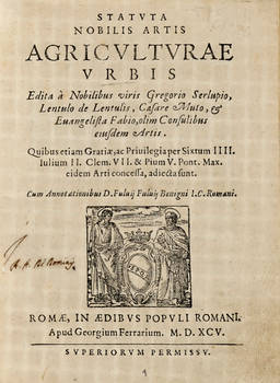 STATUTA nobilis artis agricolturae urbis edita à nobilibus viris Gregorio Serlupio, Lentulo de Lentulis, Caesar Muto, et Evangelista Fabio, olim consulibus eiusdem artis...Cum Annotationibus D. Fulvij Benigni...