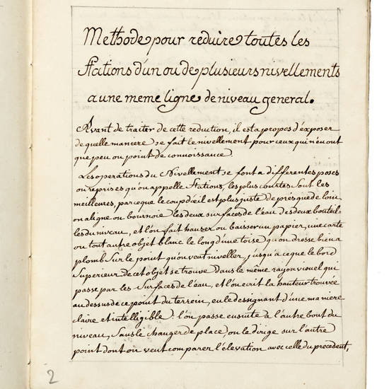 MANIERE de lever les plans avec, et sans instruments. 1.re-2.m cahier. (Segue:) Methode de Nivellement. Methode pour reduir toutes les station d' un ou plusieurs nivellements a une meme ligne de niveaur general.