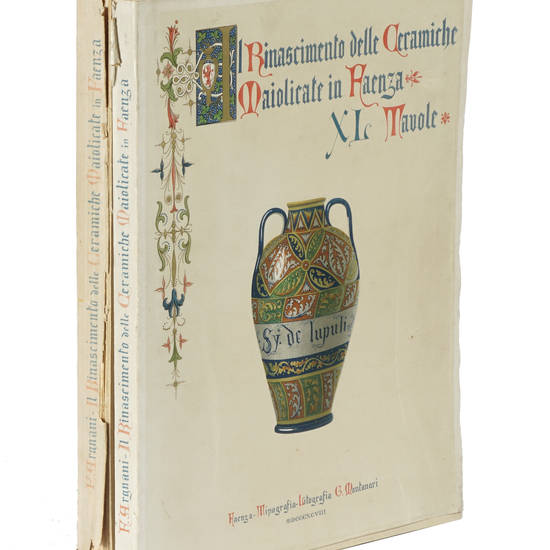Il Rinascimento delle Ceramiche maiolicate in Faenza. Con Appendice di documenti inediti forniti dal prof. Carlo Malagola e con XL Tavole...