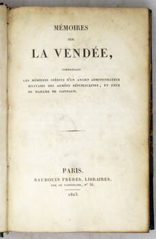 MÉMOIRES sur la Vendée, comprenant les Mémoires inédits d'un ancien administrateur militaire des armées répupucaines, et ceux de Madame de Sapinaud. MÉMOIRES sur la Vendée, comprenant les Mémoires inédits d'un ancien administrateur militaire des armées répupucaines, et ceux de Madame de Sapinaud.