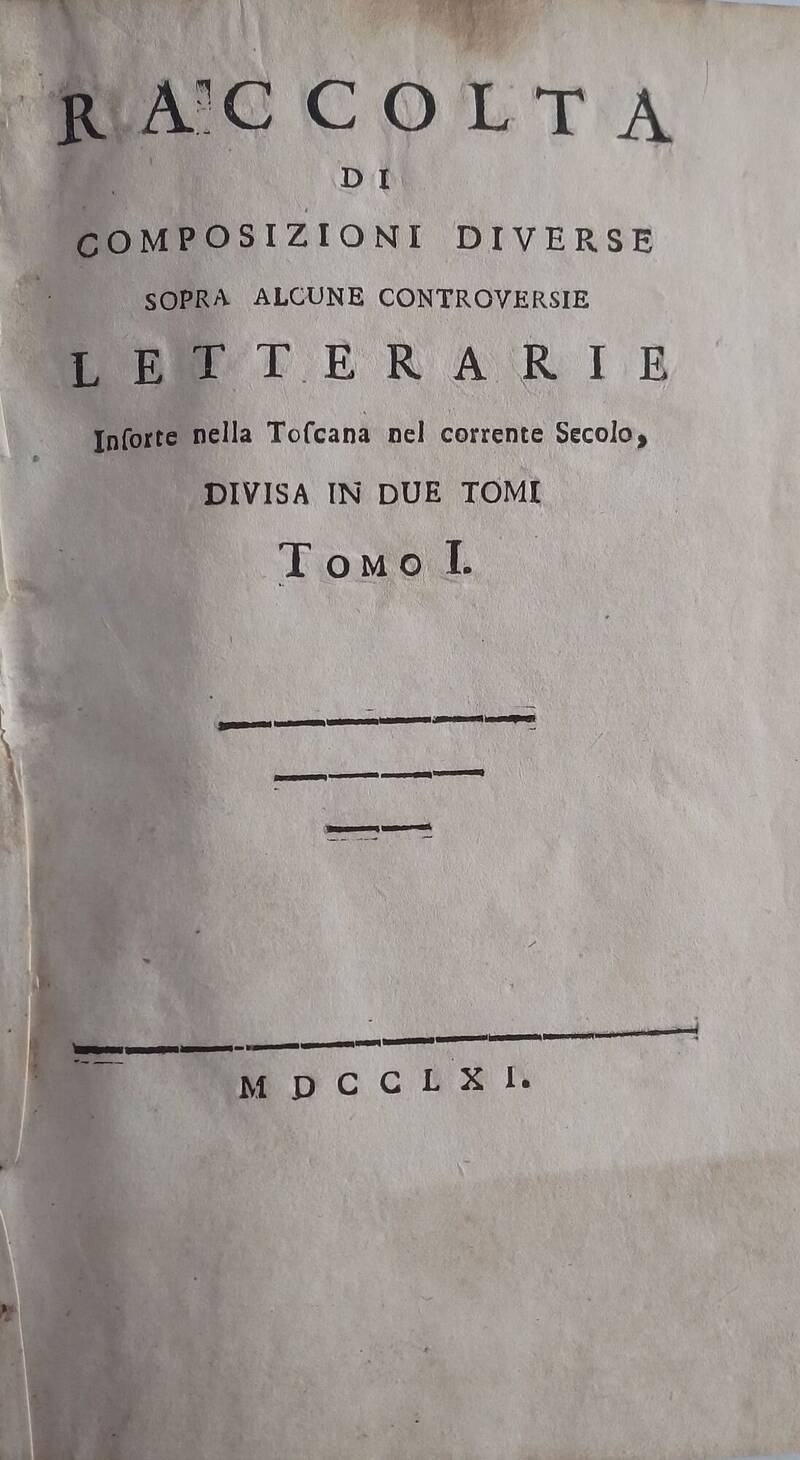 RACCOLTA di composizioni diverse sopra alcune controversie letterarie insorte nella Toscana nel corrente Secolo divise in due tomi. (Solo Tomo I). RACCOLTA di composizioni diverse sopra alcune controversie letterarie insorte nella Toscana nel corrente Secolo divise in due tomi. (Solo Tomo I).