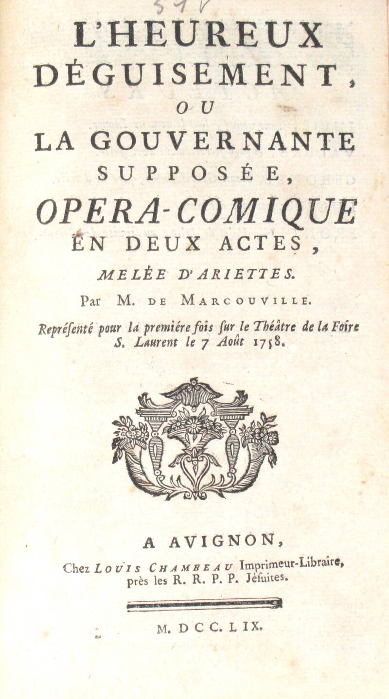 L'heureux déguisement, ou la Gouvernante supposée. Opera-comique en deux actes, melée d'ariettes, représentée pur la première fois sur le Théâtre de la Foire S. Laurent le 7 Août 1758.