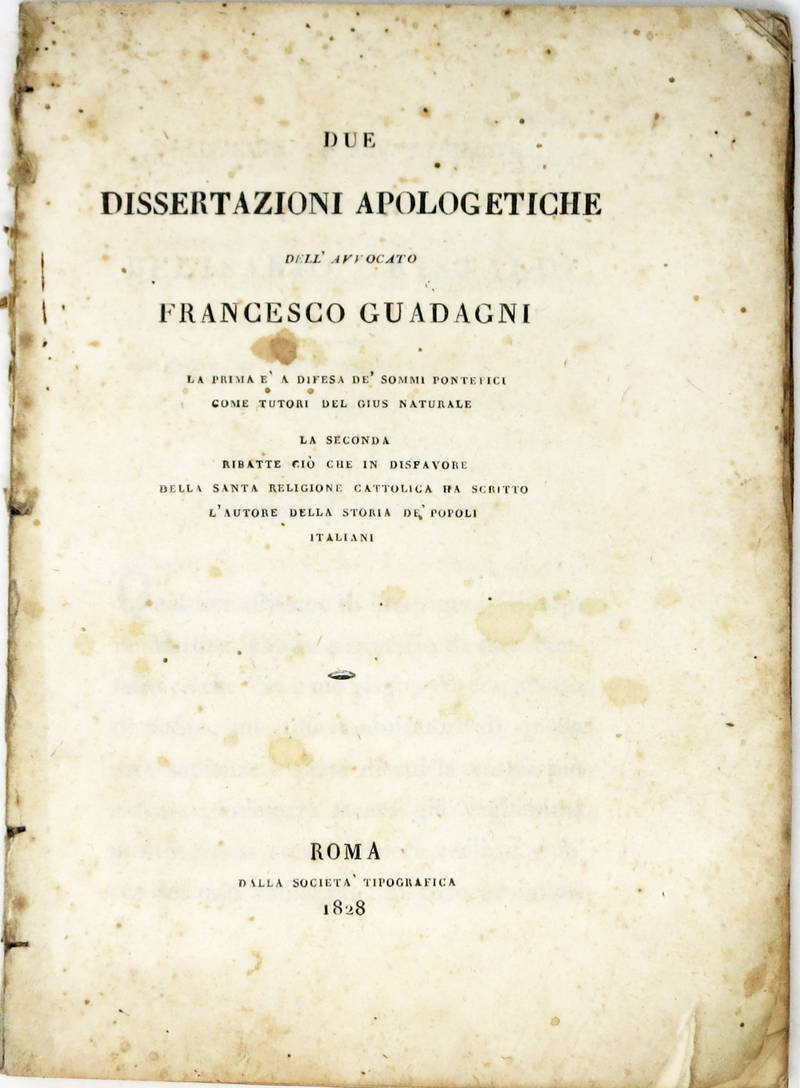 Due dissertazioni apologetiche. La prima è a difesa de' sommi pontefici come tutori del Gius naturale. La seconda ribatte ciò che in disfavore della santa religione cattolica ha scritto l'autore della storia de' popoli italiani.