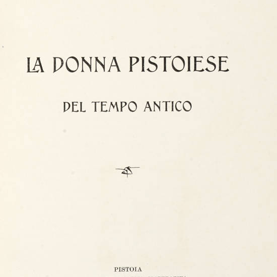 La donna pistoiese del tempo antico. La donna pistoiese del tempo antico.