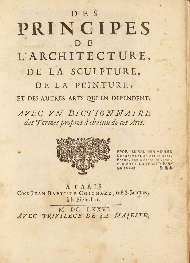 Des principes de l'Architecture, de la Sculture, de la Peinture, et des autres arts qui en dependent. Avec un Dictionnaire des Termes Propes à chancun de ces Arts.