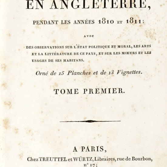 Voyage d'un français en Anglaterre, pendant les années 1810 et 1811, avec des observations sur l'état politique et moral, les arts et la littérature de ce pays...Orné de 15 Planches et de 13 Vignettes.