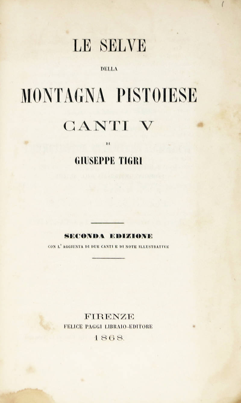 Le Selve della Montagna Pistoiese. Canti V. Seconda edizione con l'Aggiunta di due Canti e di note illustrative. Le Selve della Montagna Pistoiese. Canti V. Seconda edizione con l'Aggiunta di due Canti e di note illustrative.