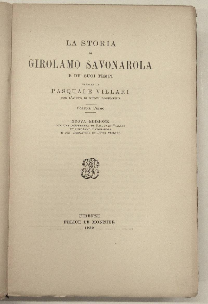 La storia di Girolamo Savonarola e de' suoi tempi...Nuova edizione con una conferenza di Pasquale Villari su Girolamo Savonarola e una Prefazione di Luigi Villari.