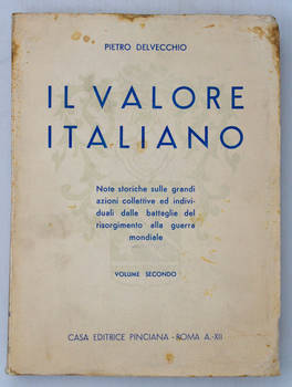 Il valore italiano. Note storiche sulle grandi azioni collettive e individuali nelle battaglie del Risorgimento e nella guerra mondiale. Il valore italiano. Note storiche sulle grandi azioni collettive e individuali nelle battaglie del Risorgimento e nella guerra mondiale.