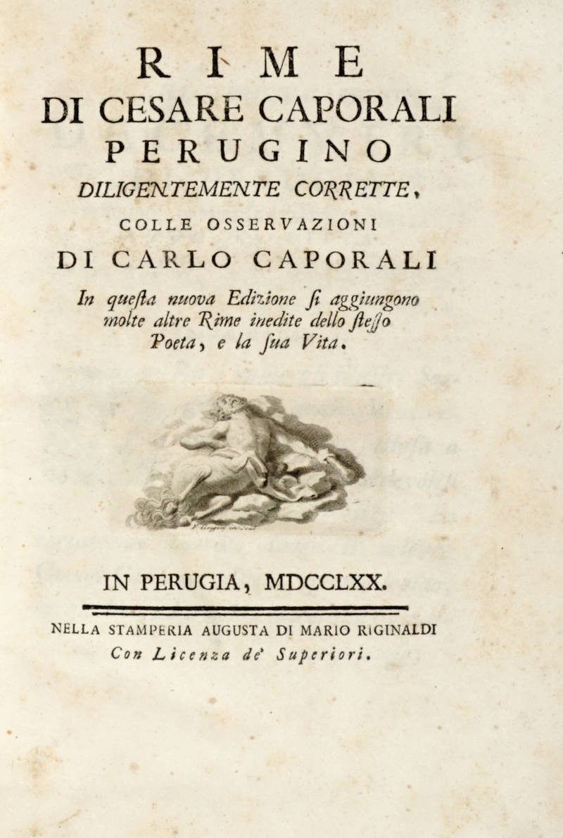 Rime...diligentemente corrette, colle osservazioni di Carlo Caporali. In questa nuova Edizione si aggiungono molte altre rime inedite dello stesso Poeta, e la sua Vita.