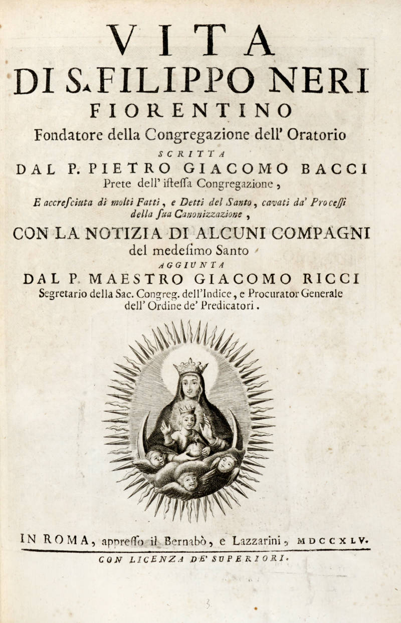 Vita di S. Filippo Neri Fiorentino Fondatore della Congregazione dell'Oratorio...Con la Notizia di alcuni compagni del medesimo Santo aggiunta dal P. Maestro Giacomo Ricci.. Vita di S. Filippo Neri Fiorentino Fondatore della Congregazione dell'Oratorio...Con la Notizia di alcuni compagni del medesimo Santo aggiunta dal P. Maestro Giacomo Ricci..