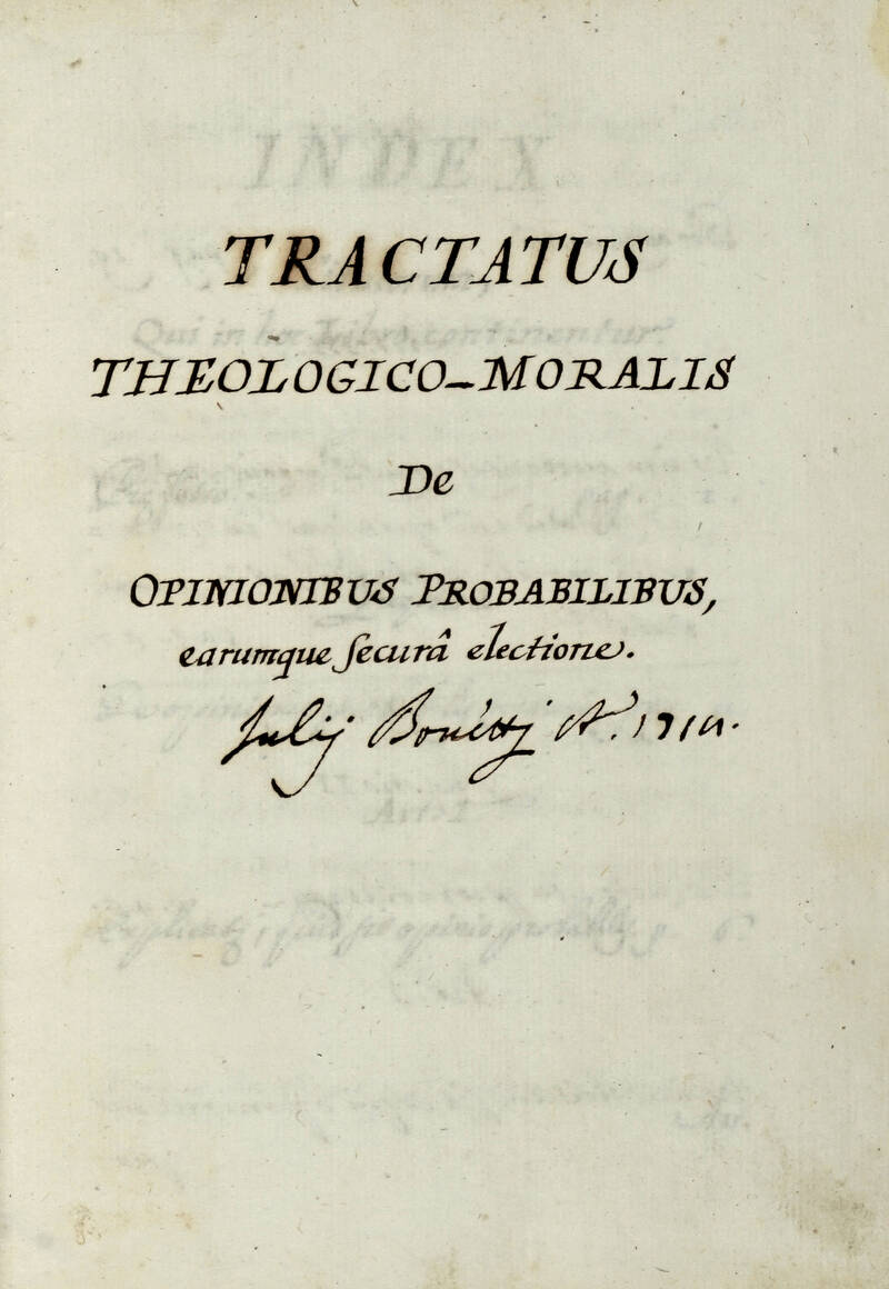 Tractatus theologico-moralis: De Opinionibus Probabilibus earumque secura "electione". Julij Bonetti A. 1714. Tractatus theologico-moralis: De Opinionibus Probabilibus earumque secura "electione". Julij Bonetti A. 1714.