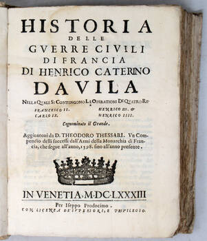 Historia delle guerre civili di Francia, nella quale si contengono le Operationi di quattro Re Francesco II. Carlo IX. Henrico III et Henrico IIII. Aggiuntovi da D. Theodoro Thessari, un Compendio delli successi dall'Armi della Monarchia di Francia, che s