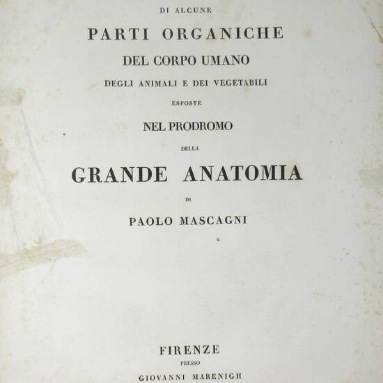 Prodromo della grande anatomia. Seconda opera postuma di...posta in ordine e pubblicata a spese di una Società innominata da Francesco Antommarchi...