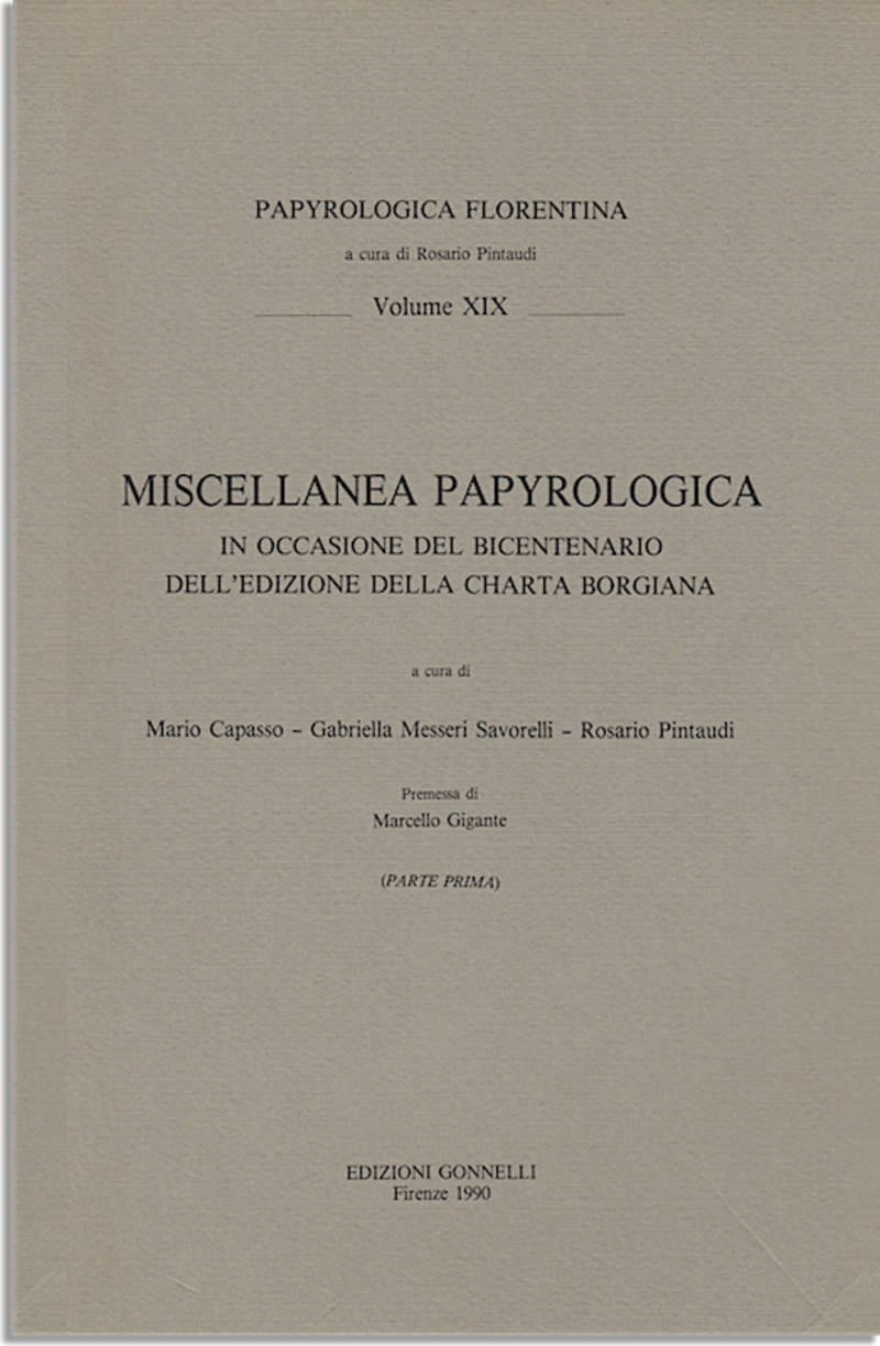 MISCELLANEA PAPYROLOGICA IN OCCASIONE DEL BICENTENARIO DELL'EDIZIONE DELLA CHARTA BORGIANA A cura di M.Capasso, G.Messeri Savorelli, R.Pintaudi