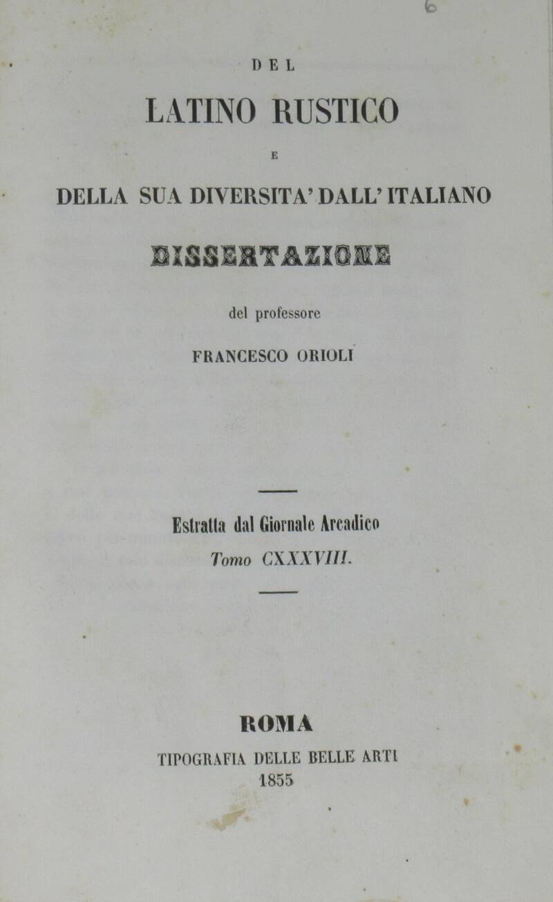 Del latino rustico e della sua diversità dall'italiano. Dissertazione, estratta dal Giornale Arcadico. Tomo CXXXVIII.