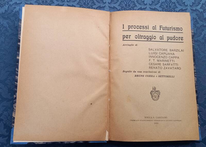 I processi al Futurismo per oltraggio al pudore. Arringhe di Salvatore Barzilai, Luigi Capuana, Innocenzo Cappa, F. T. Marinetti [...]. seguite da una conclusione di Bruno Corra e Settimelli.