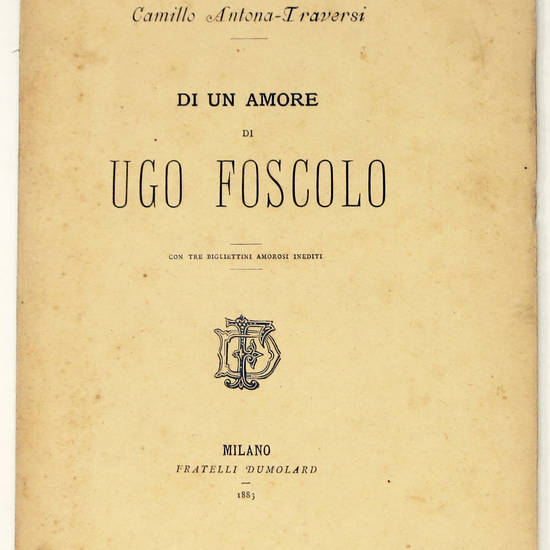 Di un amore di Ugo Foscolo, con tre biglietti amorosi inediti.