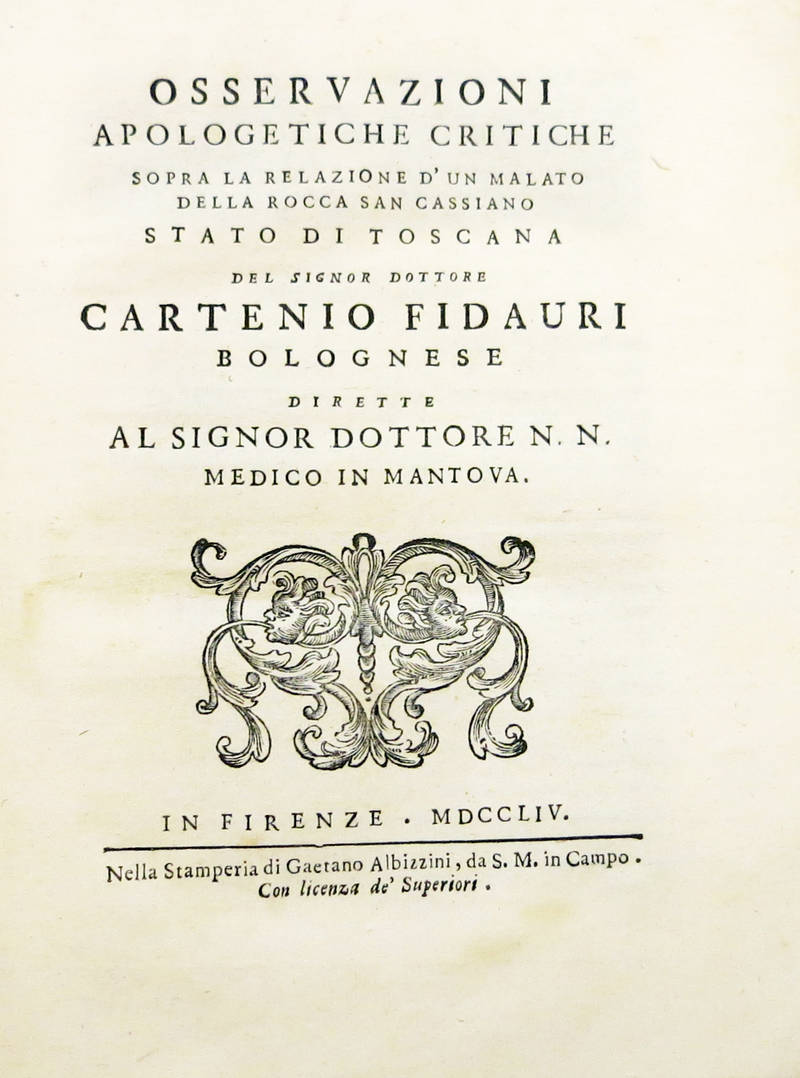 Osservazioni apologetiche critiche sopra la relazione d'un malato della Rocca San Cassiano Stato di TOscana, direttore al signor dottore N.N. medico in Mantova.