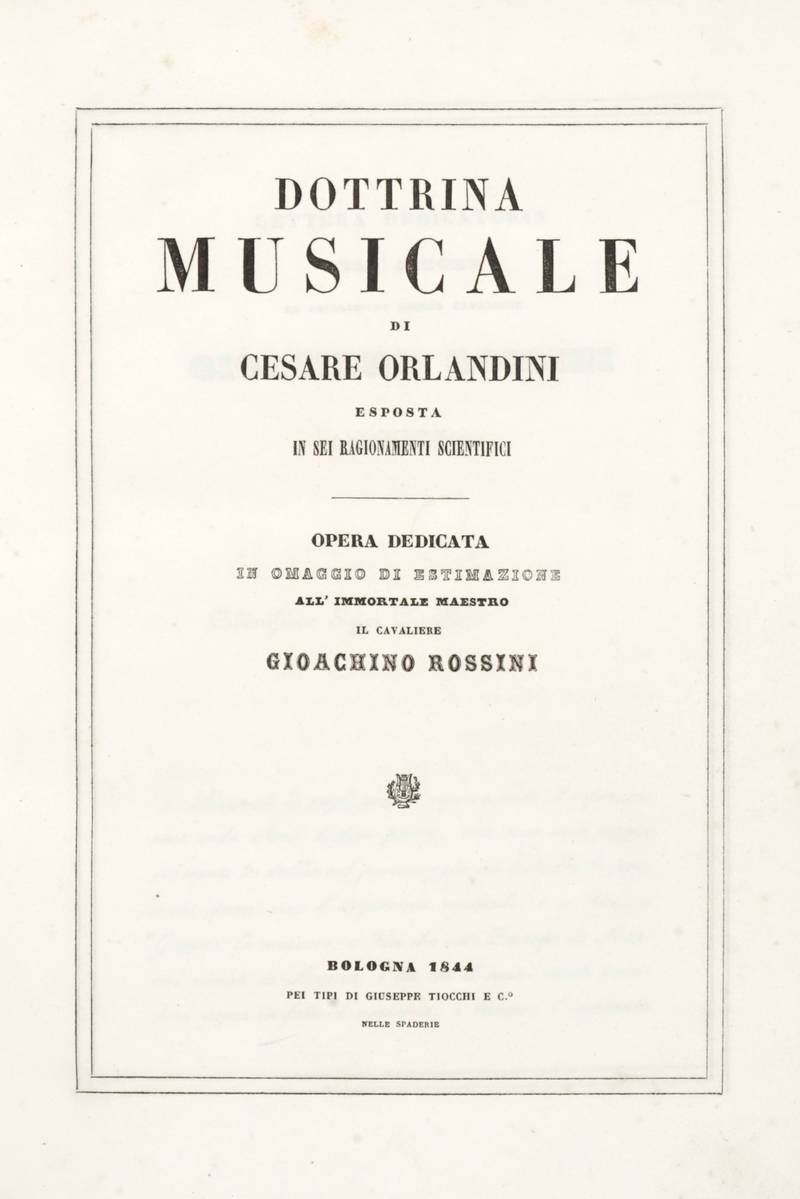 Dottrina musicale, esposta in sei ragionamenti scientifici. Opera dedicata in omaggio di estimazione all'immortale maestro il cavaliere Gioacchino Rossini.