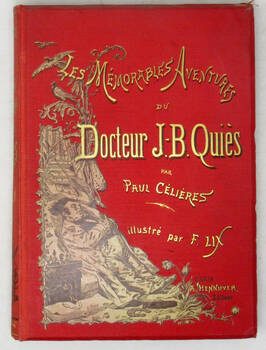 Les mémorables aventures du docteur J.-B. Quiès. Illustré de 125 dessins par F. Lix.
