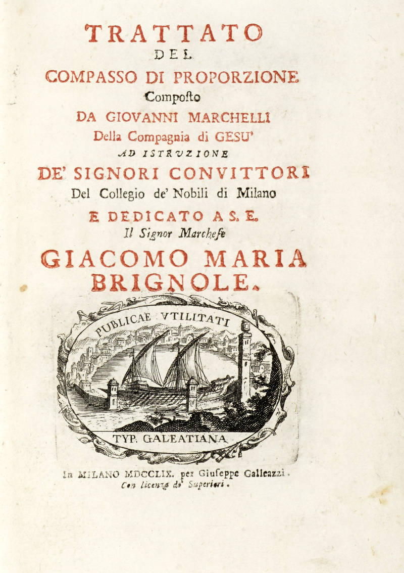 Trattato del compasso di proporzione...ad istruzione de' Signori Convittori del Collegio de' Nobili di Milano e dedicato a S.E. il Signor Marchese Giacomo Maria Brignole. Trattato del compasso di proporzione...ad istruzione de' Signori Convittori del Collegio de' Nobili di Milano e dedicato a S.E. il Signor Marchese Giacomo Maria Brignole.