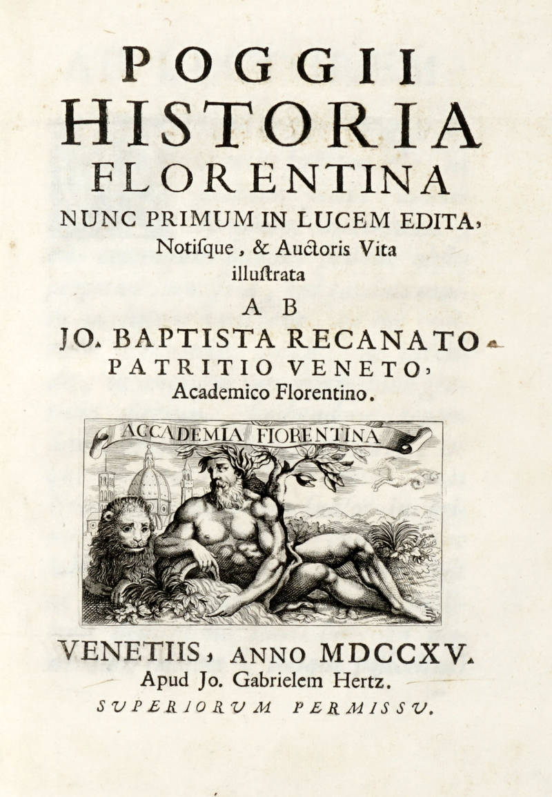 Historia Florentina nunc primum in lucem edita, notisque et auctoris vita illustrata ab Jo.Baptista Recanato, patritio veneto, academico Florentino.