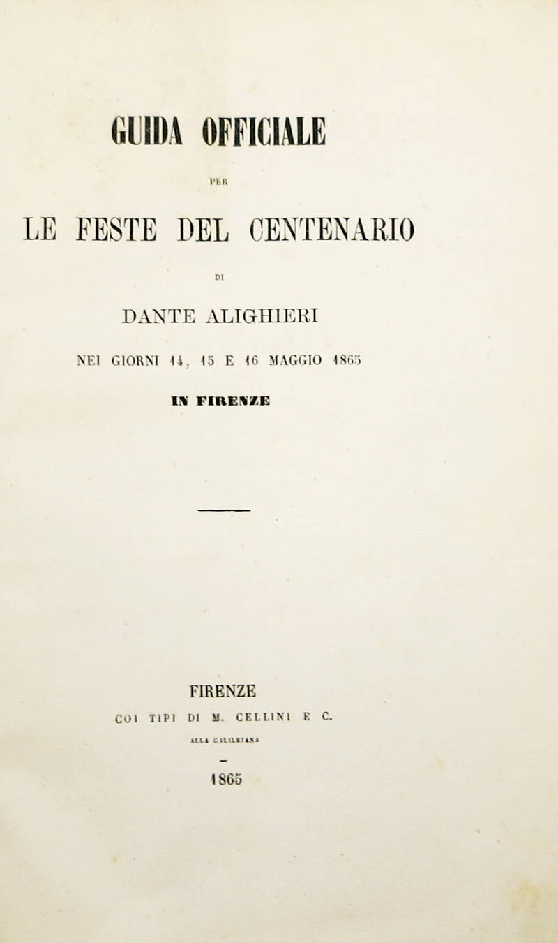GUIDA officiale per le feste del centenario di Dante Alighieri nei giorni 14, 15 e 16 maggio 1865 in Firenze.