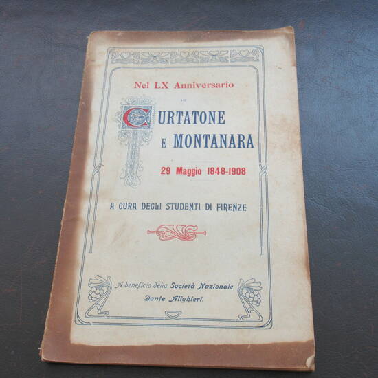 Nel LX Anniversario di Curtatone e Montanara (29 maggio 1848-1908), A cura degli Studenti di Firenze. A Beneficio della Società Nazionale Dante Alighieri. Nel LX Anniversario di Curtatone e Montanara (29 maggio 1848-1908), A cura degli Studenti di Firenze. A Beneficio della Società Nazionale Dante Alighieri.