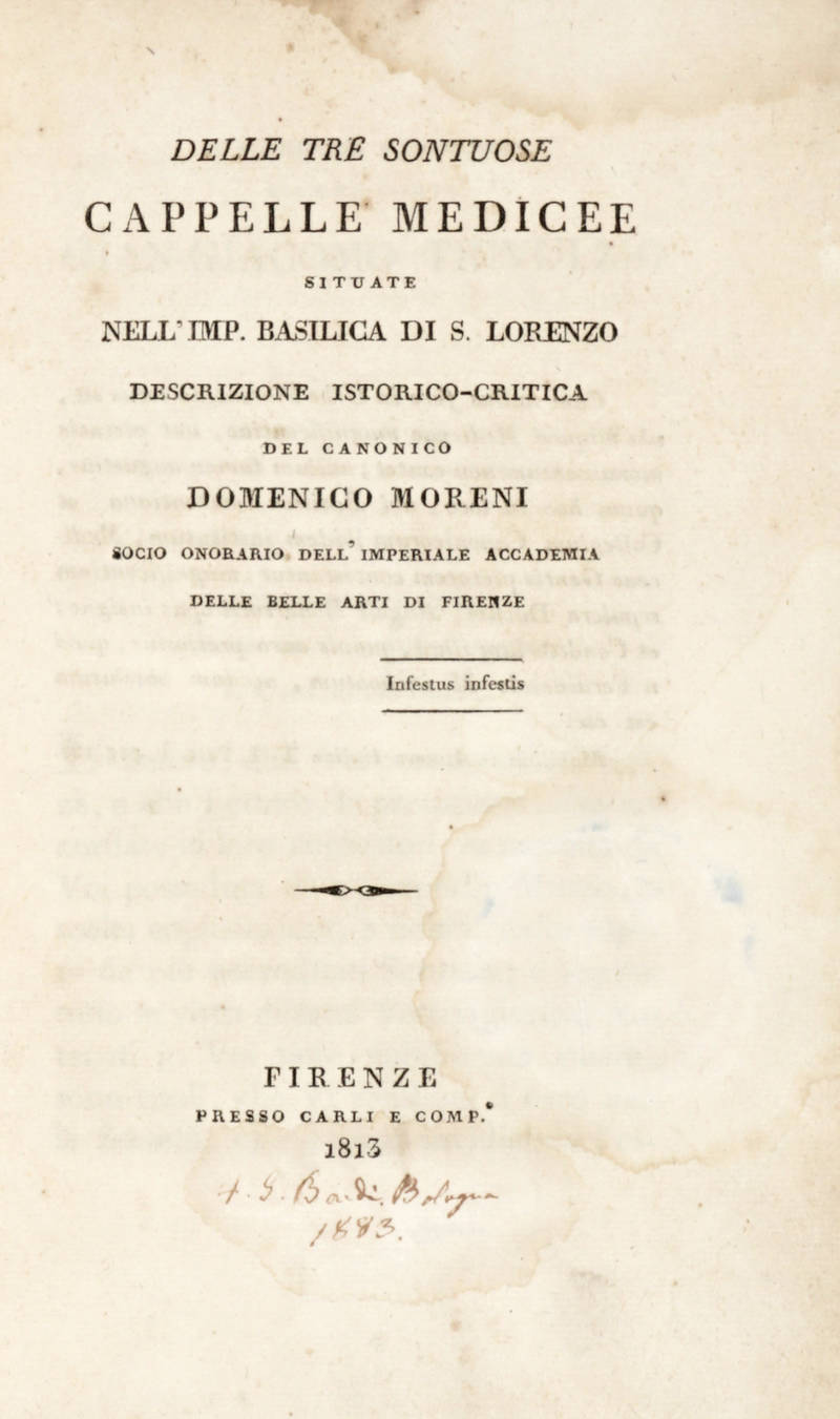 Delle tre sontuose Cappelle Medicee situate nell'Imp. Basilica di S.Lorenzo Descrizione Istorico-Critica... Delle tre sontuose Cappelle Medicee situate nell'Imp. Basilica di S.Lorenzo Descrizione Istorico-Critica...