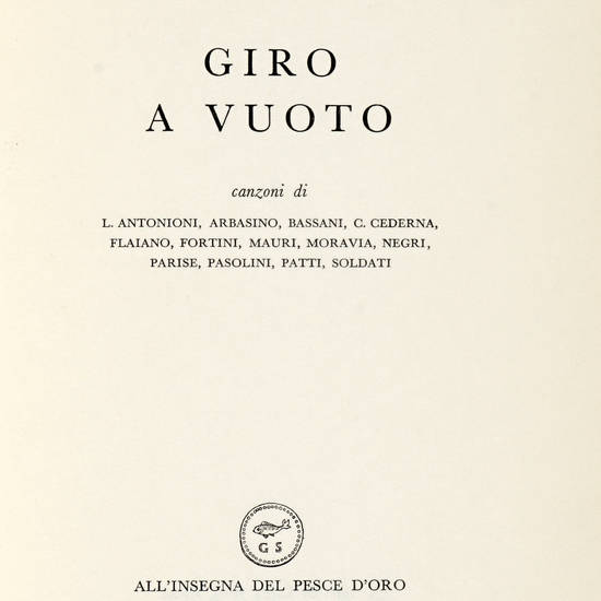 Giro a vuoto. Canzoni di Antonioni, Arbasino, Bassani, Cederna, Flaiano, Fortini, Mauri, Moravia, Negri, Parise, Pasolini, Patti e Soldati.