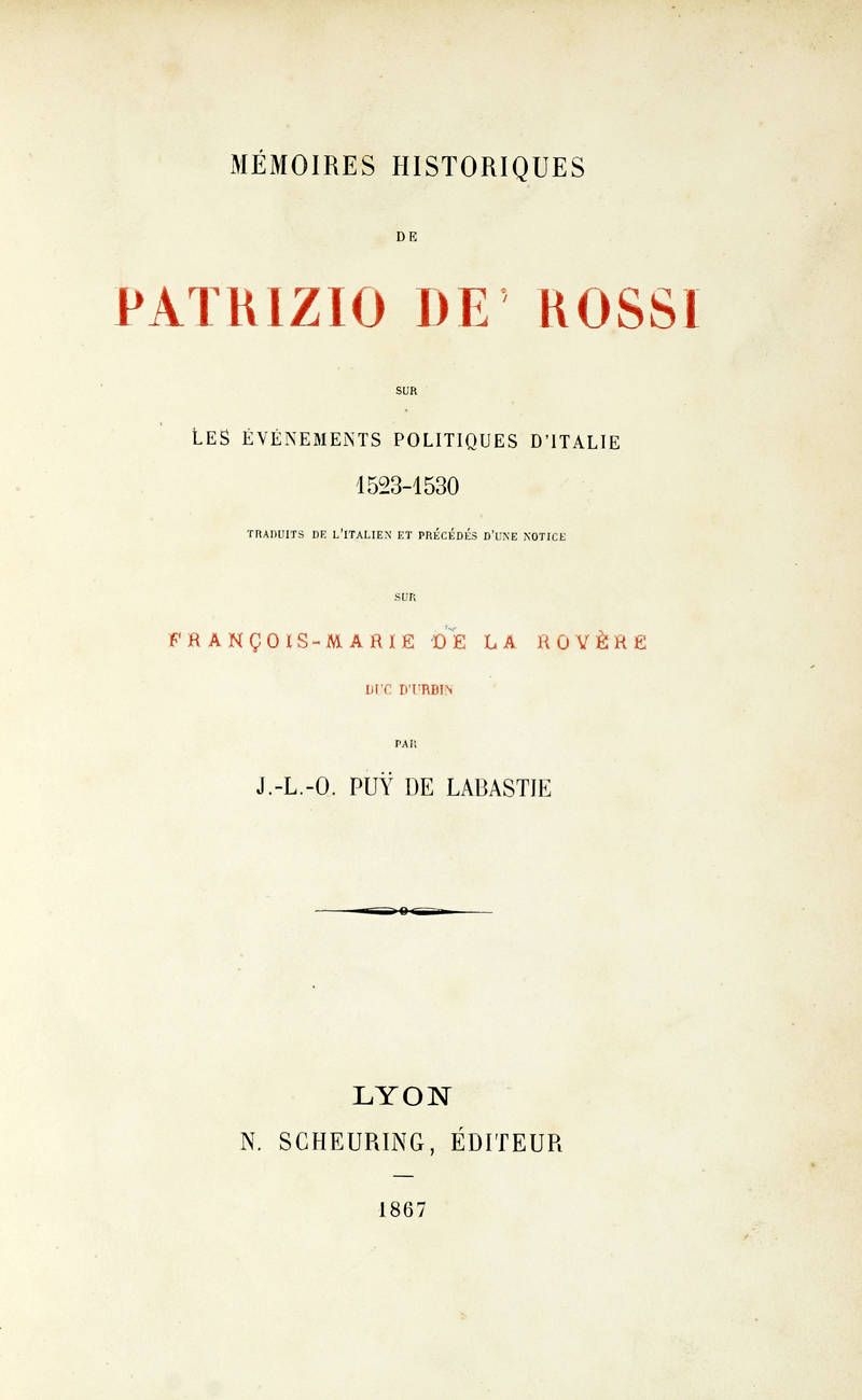 Mémoire historique...sur événements politiques d'Italie 1523-1530. Traduit de l'italien et précédés d'une notice sur Francois-Marie de la Rovere Duc d'Urbin par J.-L.C. Puy de Labastie. Mémoire historique...sur événements politiques d'Italie 1523-1530. Traduit de l'italien et précédés d'une notice sur Francois-Marie de la Rovere Duc d'Urbin par J.-L.C. Puy de Labastie.
