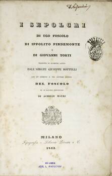 I Sepolcri, tradotti in esametri latini dall'abate Giuseppe Bottelli, con un Sermone e tre lettere inedite del Foscolo ed un discorso preliminare di Achille Mauri.