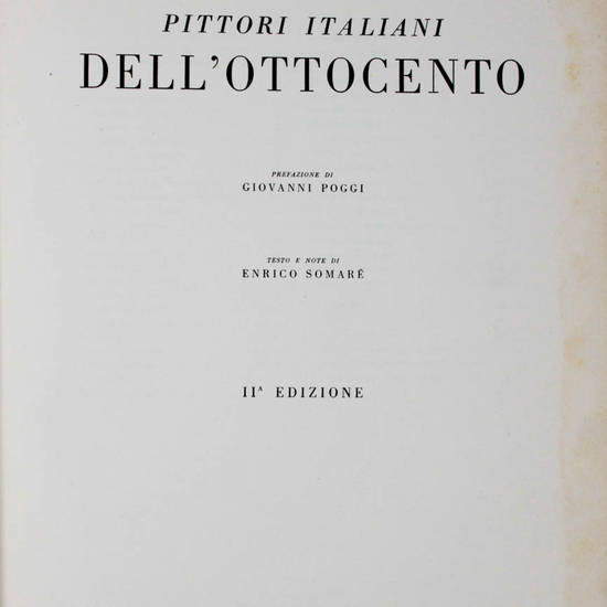 Pittori italiani dell'Ottocento. Prefazione di Giovanni Poggi. Testo e note di Enrico Somarè. Pittori italiani dell'Ottocento. Prefazione di Giovanni Poggi. Testo e note di Enrico Somarè.