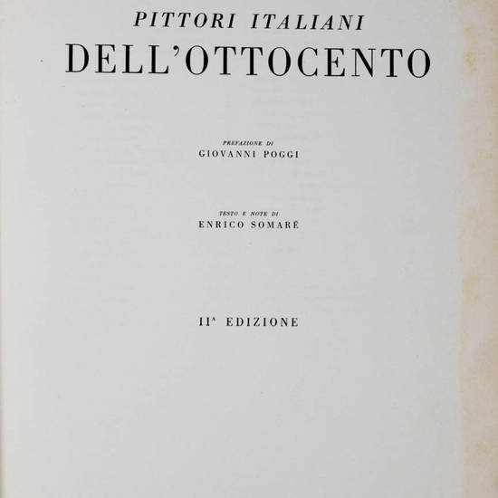 Pittori italiani dell'Ottocento. Prefazione di Giovanni Poggi. Testo e note di Enrico Somarè.