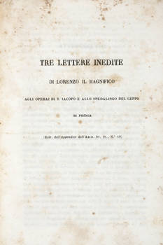 tre Lettere inedite di Lorenzo il Magnifico. Agli operai di S. Jacopo e allo Spedalingo del Ceppo di Pistoia. tre Lettere inedite di Lorenzo il Magnifico. Agli operai di S. Jacopo e allo Spedalingo del Ceppo di Pistoia.