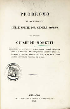 Prodromo di una monografia delle specie del genere Morus. (Segue:) DIFESA e illustrazione delle opere botaniche di Pietro Andrea Mattioli.
