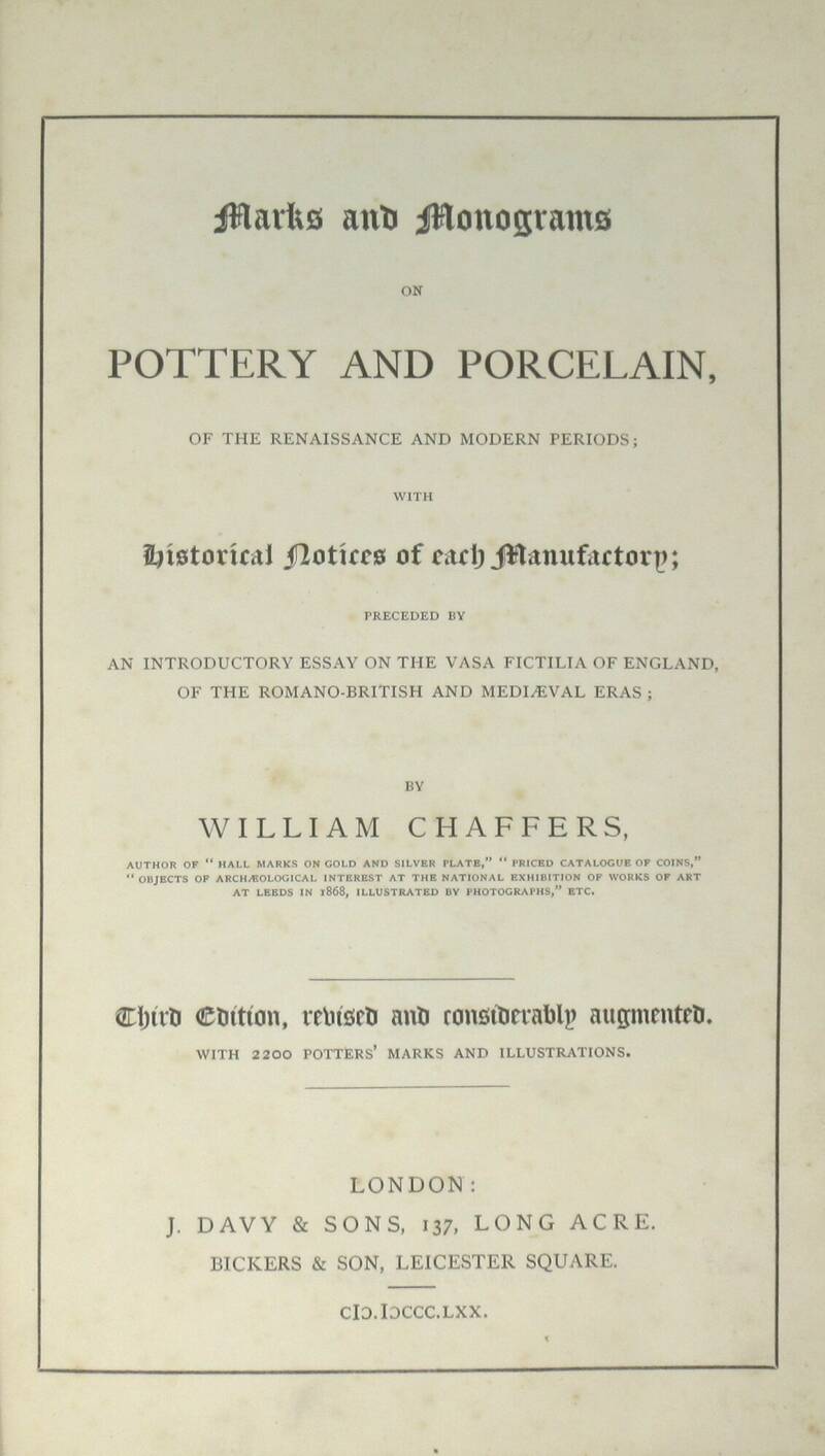 Marks and Monograms on Pottery and Porcelain of the Renaissance and Modern Periods... Third edition... with 2200 Potter' Marks and illustrations.