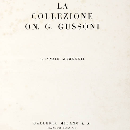 COLLEZIONE (La) On. G. Gussoni. Galleria Milano, Gennaio 1932. Con presentazione di Gino Rocca e testo di Enrico Somaré.