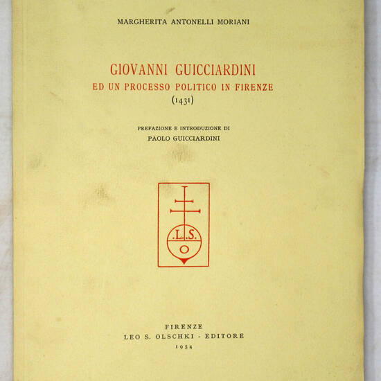 Giovanni Guicciardini ed un processo politico in Firenze (1431). Prefazione e introduzione di Paolo Guicciardini. Giovanni Guicciardini ed un processo politico in Firenze (1431). Prefazione e introduzione di Paolo Guicciardini.