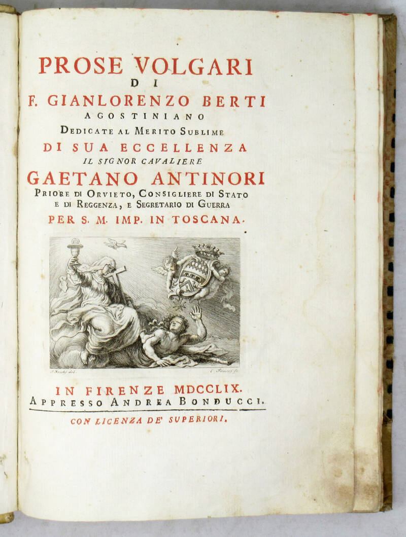 Prose volgari, dedicate al merito sublime di Sua Eccellenza il signor cavaliere Gaetano Antinori...Segretario di Guerra per S.M. Imp. in Toscana.