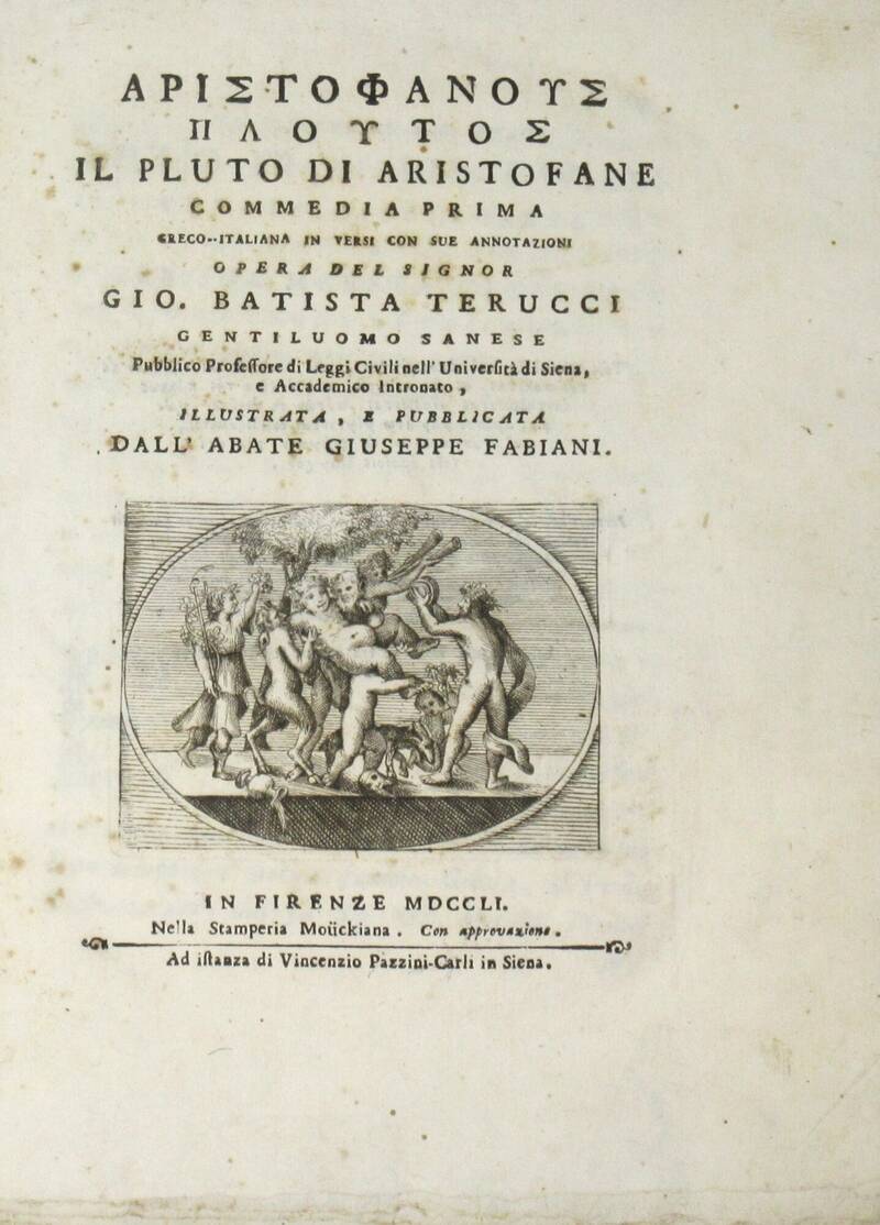 Il Pluto...Commedia prima greco-italiana in versi con sue annotazioni. Opera del sig. Gio. Batista Terucci..., illustrata e pubblicata dall'abate Giuseppe Fabiani. Il Pluto...Commedia prima greco-italiana in versi con sue annotazioni. Opera del sig. Gio. Batista Terucci..., illustrata e pubblicata dall'abate Giuseppe Fabiani.